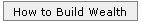 How to Build Wealth