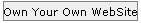 Own Your Own WebSite
